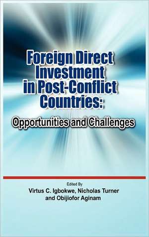 Foreign Direct Investment in Post Conflict Countries: Opportunities and Challenges de Virtus C. Igbokwe