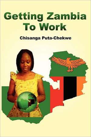 Getting Zambia to Work (PB) de Chisanga Puta-Chekwe