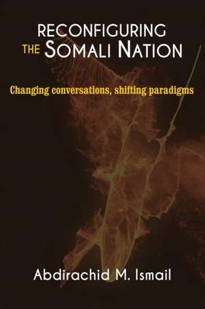 RECONFIGURING SOMALI NATION de Abdirachid M Ismail