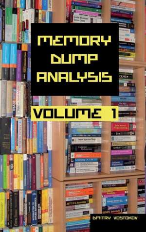 Memory Dump Analysis Anthology Collector's Edition, Volume 1 de Dmitry Vostokov