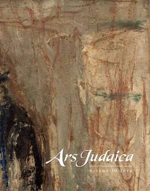 Ars Judaica: The Bar–Ilan Journal of Jewish Art, Volume 10 de Bracha Yaniv