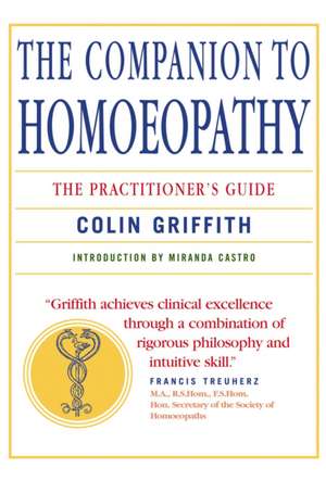 Companion to Homeopathy: The Practitioner's Guide de Colin Griffith