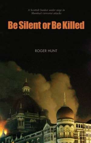 Be Silent or Be Killed de Roger Hunt