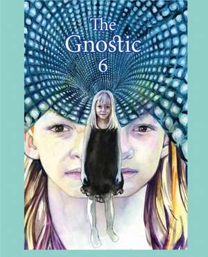 The Gnostic 6: A Journal of Gnosticism, Western Esotericism and Spirituality de Andrew Phillip Smith