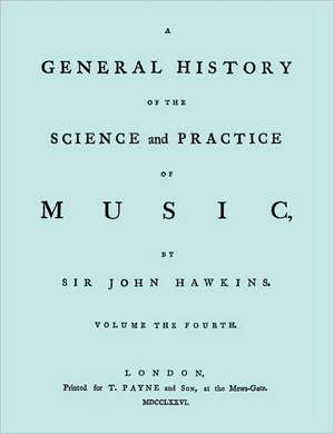 A General History of the Science and Practice of Music. Vol.4 of 5. [Facsimile of 1776 Edition of Vol.4.] de John Hawkins