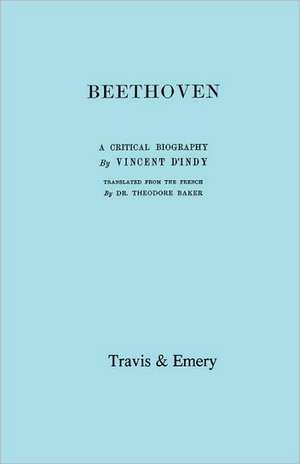 Beethoven. a Critical Biography. [Facsimile of First English Edition 1912].: The Last of the Horselads de Vincent d'Indy