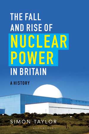 The Fall and Rise of Nuclear Power in Britain: A history de Simon Taylor