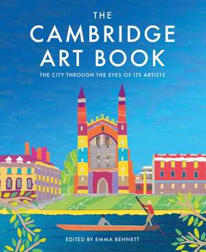 The Cambridge Art Book: The city through the eyes of its artists de Emma Bennett