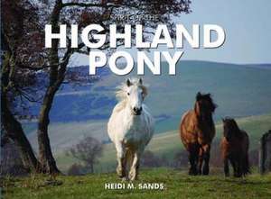 Spirit of the Highland Pony de Heidi M. Sands