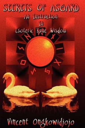 Secrets of Asgard: An Instruction In Esoteric Rune Wisdom de Vincent Ongkowidjojo