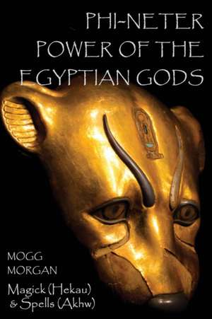 Phi-neter: Power of the Egyptian Gods de Mogg Morgan