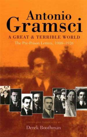 Gramsci, A: A great & terrible world The Pre-Prison Letters, de Antonio Gramsci