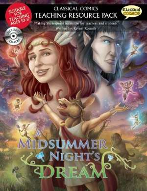 A Classical Comics Teaching Resource Pack: Midsummer Night's Dream: Making Shakespeare accessible for teachers and students de Kornel Kossuth