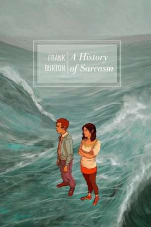 A History of Sarcasm de Qc Burton, Frank