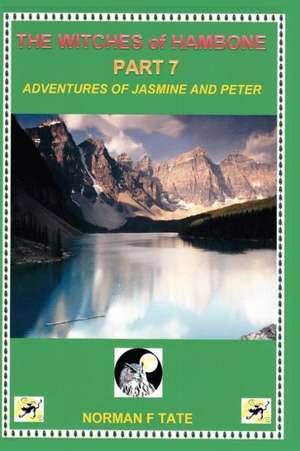 The Witches of Hambone Part 7. the Adventures of Jasmine & Peter de Norman F. Tate