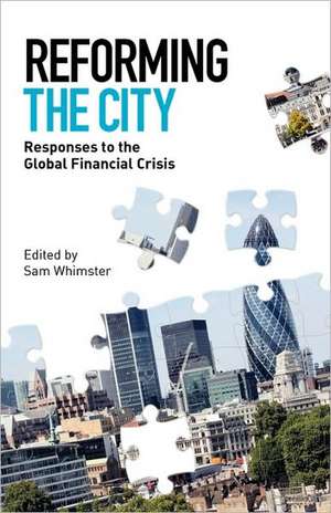 Reforming the City: Responses to the Global Financial Crisis de Sam Whimster