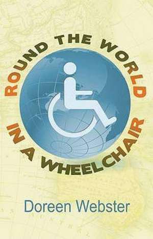 Webster, D: Round The World In a Wheelchair