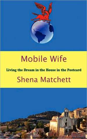 Mobile Wife - Living the Dream in the House in the Postcard de Shena Matchett