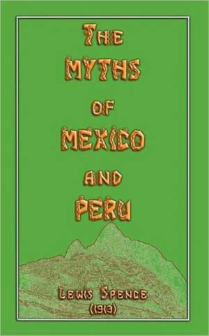 The Myths of Mexico and Peru de Lewis Spence