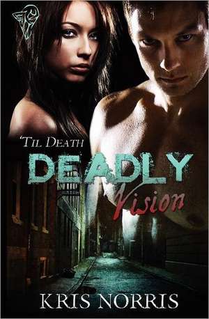 Deadly Vision de Kris Norris