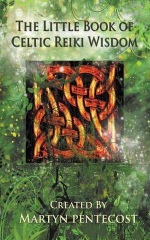 The Little Book of Celtic Reiki Wisdom de Martyn Pentecost