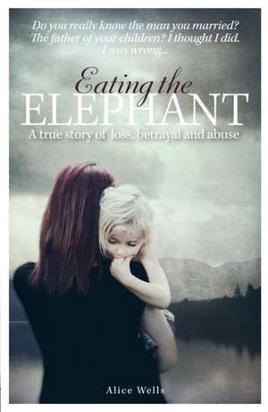 Eating the Elephant de Alice Wells