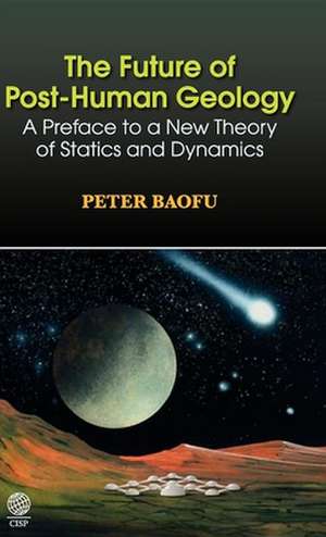 The Future of Post-Human Geology de Peter PH. D . Baofu