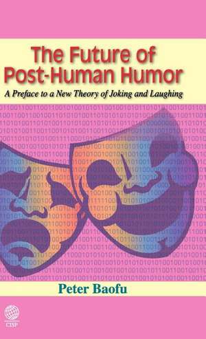 The Future of Post-Human Humor de Peter PH. D . Baofu