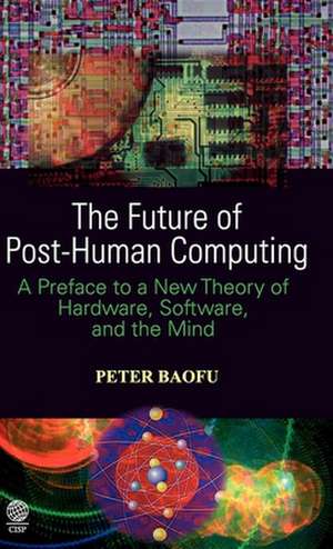 The Future of Post-Human Computing de Peter PH. D . Baofu