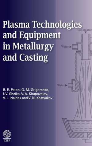 Plasma Technologies and Equipment in Metallurgy and Casting de B E Paton