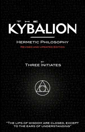 The Kybalion - Hermetic Philosophy - Revised and Updated Edition de Three Initiates