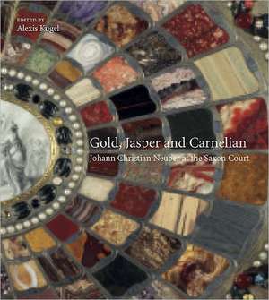 Gold, Jasper and Carnelian: Johann Christian Neuber at the Saxon Court de Alexis Kugel