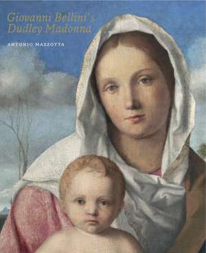 Giovanni Bellini's Dudley Madonna de Antonio Mazzotta