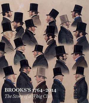 Brooks's 1764-2014: The Story of a Whig Club de Joe Mordaunt Crook