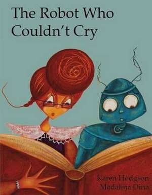 The Robot Who Couldn't Cry de Karen Hodgson