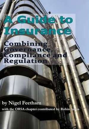 A Guide to Insurance: Combining Governance, Compliance and Regulation de Nigel Feetham