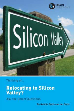 Thinking of... Relocating to Silicon Valley? Ask the Smart Questions de Natalie Gotts