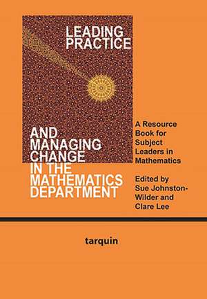 Leading Practice and Managing Change in the Mathematics Department de Sue Johnston-Wilder