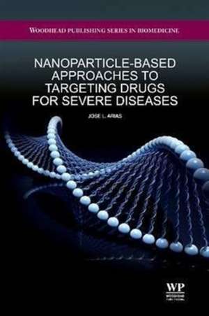 Nanoparticle-Based Approaches to Targeting Drugs for Severe Diseases de Dr. Jose L. Arias