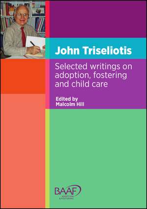 John Triseliotis: Selected writings on adoption, fostering and child care de Malcolm Hill