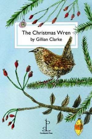 The Christmas Wren: A Journey Into the Dark Heart of the Global War on Terror de Gillian Clarke