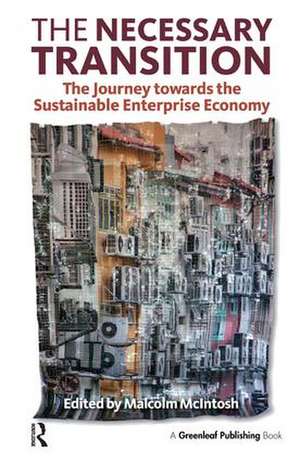 The Necessary Transition: The Journey towards the Sustainable Enterprise Economy de Malcolm McIntosh