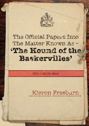 The Official Papers Into the Matter Known as -The Hound of the Baskervilles Dci1435-89 Refers de Kieron Freeburn