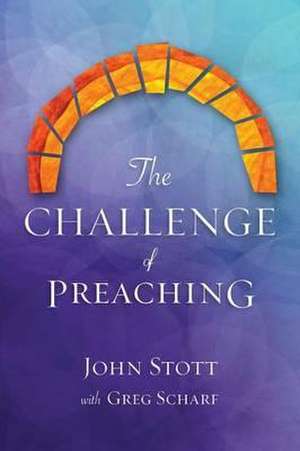 The Challenge of Preaching de Greg Scharf