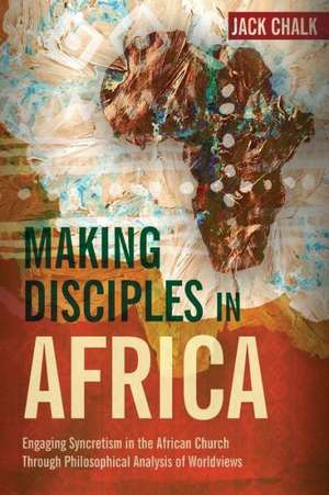 Making Disciples in Africa de Jack Pryor Chalk