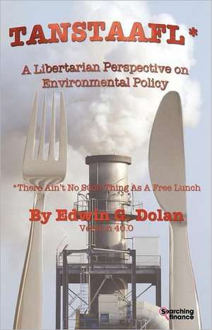 Tanstaafl (There Ain't No Such Thing as a Free Lunch) - A Libertarian Perspective on Environmental Policy de Edwin Dolan