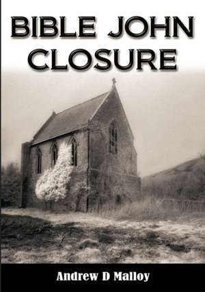 Bible John - Closure de Andrew D. Malloy