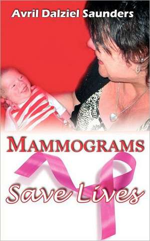 Mammograms Save Lives de Avril Dalziel Saunders