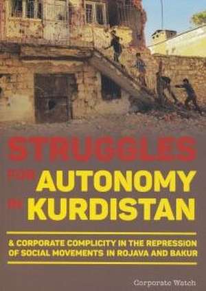 Struggles for Autonomy in Kurdistan: A Corporate Complicity in the Repression of Social Movements in Rojava and Bakur de Eliza Egret