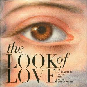 The Look of Love: Eye Miniatures from the Skier Collection de Graham C. Boettcher